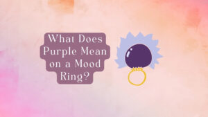 What Does Purple Mean on a Mood Ring? 9 Meanings