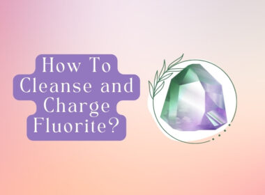 How To Cleanse and Charge Fluorite? 9 Powerful Ways