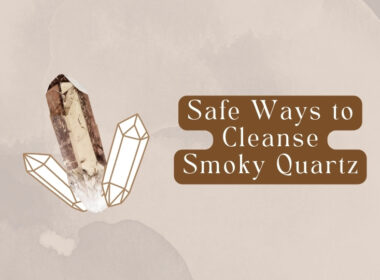 How to Cleanse Smoky Quartz? 5 Safe Ways!