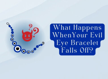 What Happens When Your Evil Eye Bracelet Falls Off? 7 Reasons