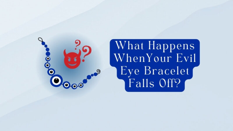 What Happens If You Lose Your Evil Eye Bracelet