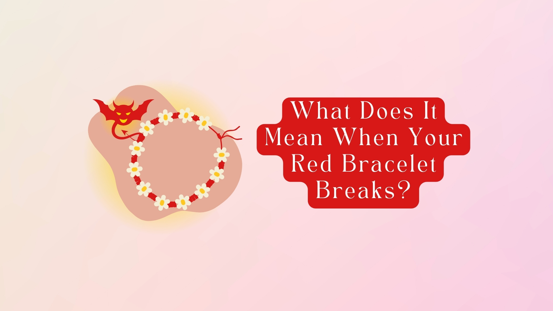 What Does It Mean When Your Red Bracelet Breaks Answered 