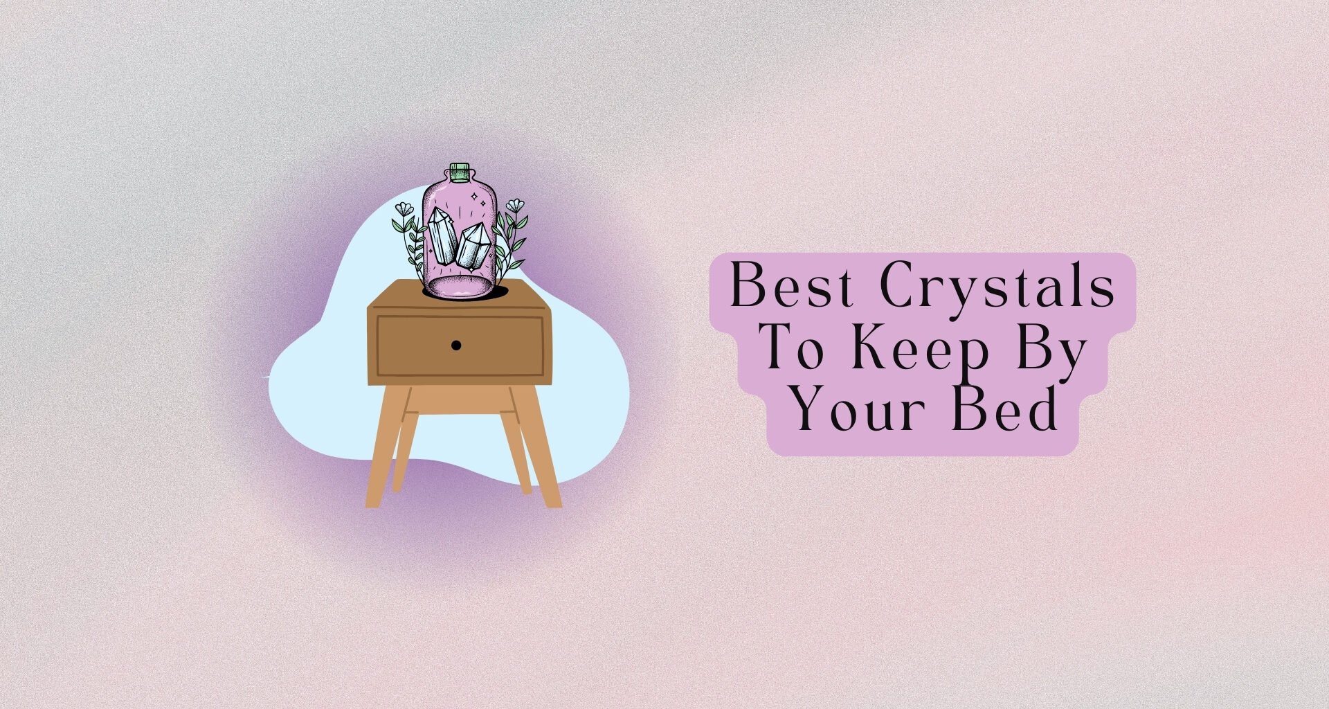 9 Best Crystals to Keep By Your Bed
