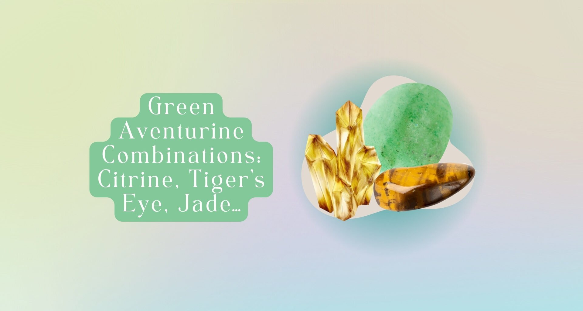 9 Green Aventurine Combinations: Citrine, Tiger’s Eye, Jade