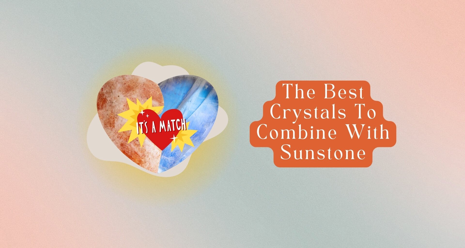 9 Sunstone Combinations: Moonstone, Labradorite, Quartz