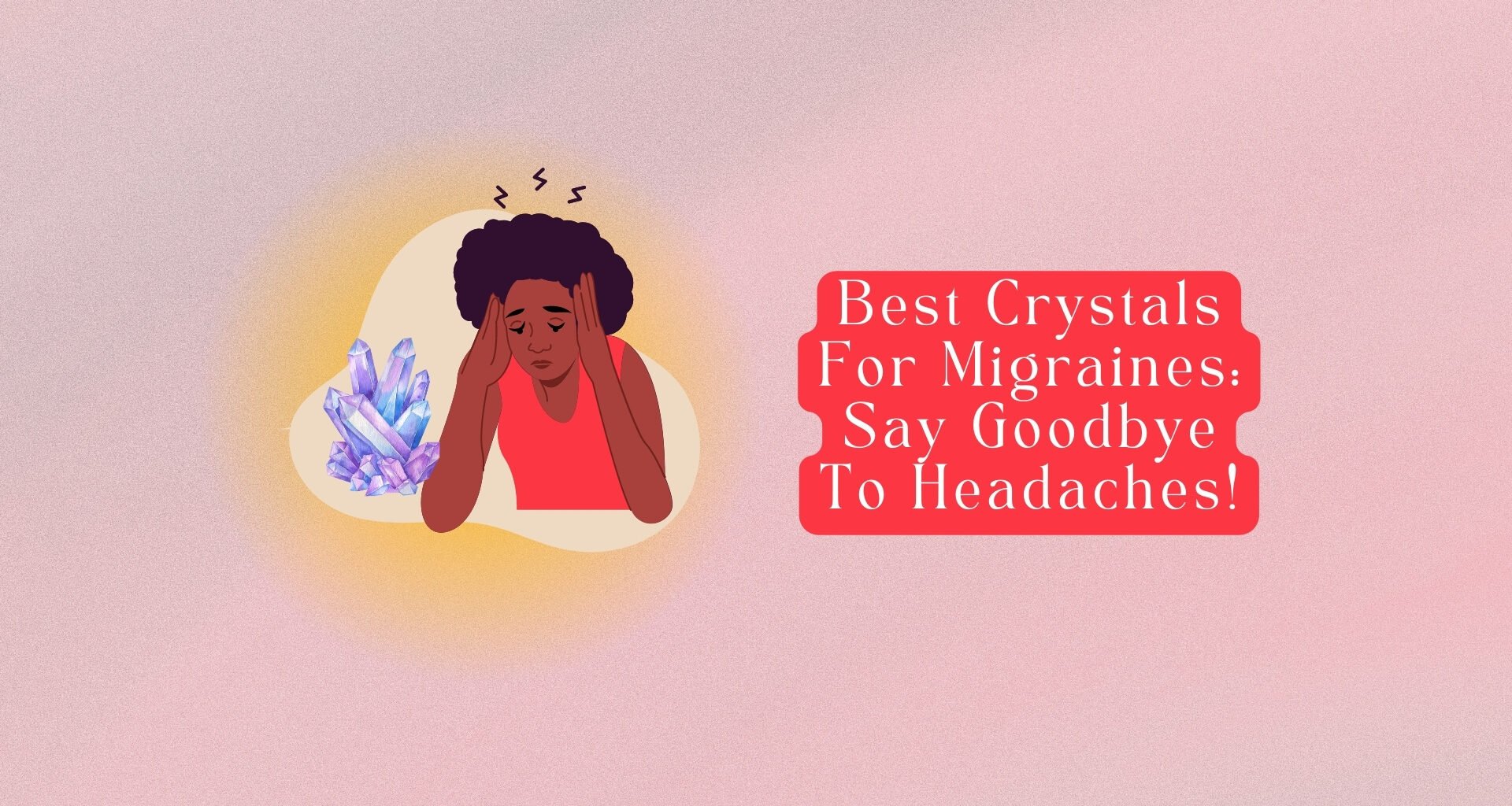 Best Crystals For Migraines: Say Goodbye To Headaches!
