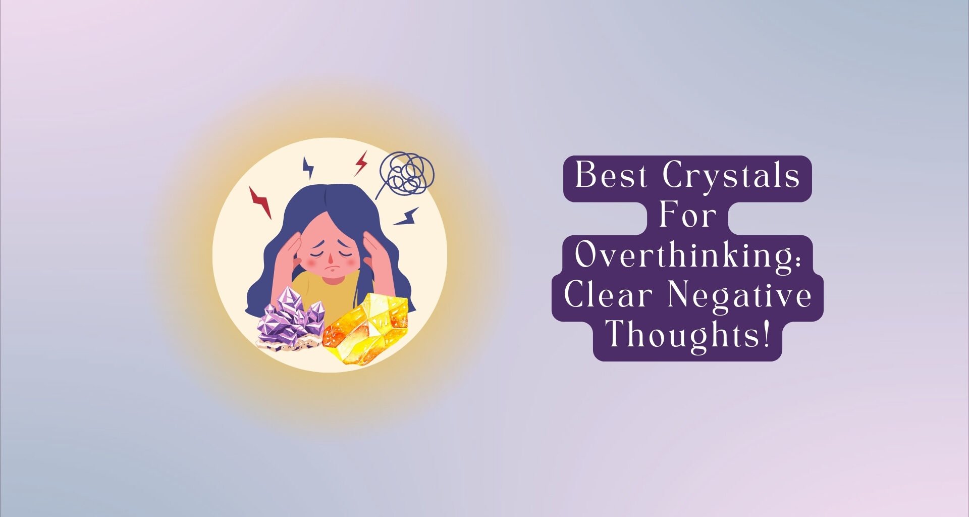 9 Best Crystals for Overthinking: Clear Negative Thoughts!