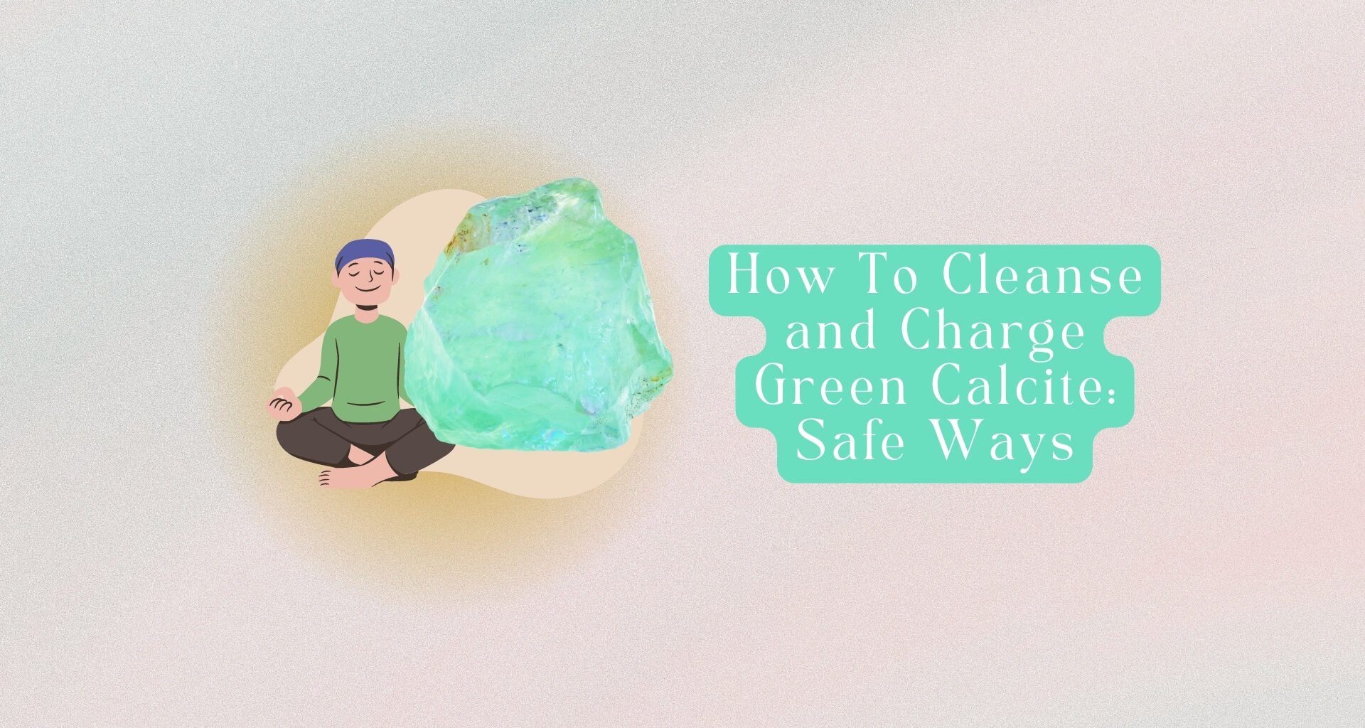 How To Cleanse and Charge Green Calcite? 9 Safe Ways