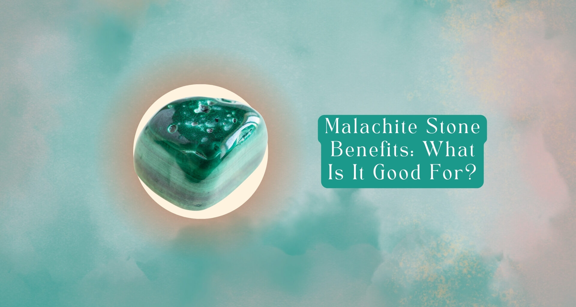 9 Malachite Stone Benefits: What Is Malachite Good For?