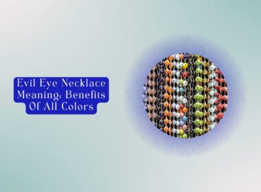 Evil Eye Necklace Meaning: Benefits of All Colors