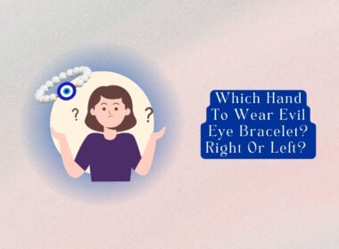 Which Hand to Wear Evil Eye Bracelet? Right or Left? 